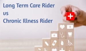 Long Term Care Rider vs Chronic Illness Rider [Top Benefits of Each]